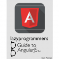 LAZY PROGRAMMER’S GUIDE TO ANGULAR 1.X