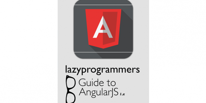 LAZY PROGRAMMER’S GUIDE TO ANGULAR 1.X