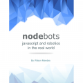 NODEBOTS – JAVASCRIPT AND ROBOTICS IN THE REAL WORLD