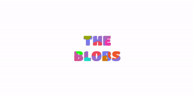 ANIMATED BLOBS TEXT – MULTIPLE COLORS