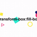 TRANSFORM-BOX: FILL-BOX